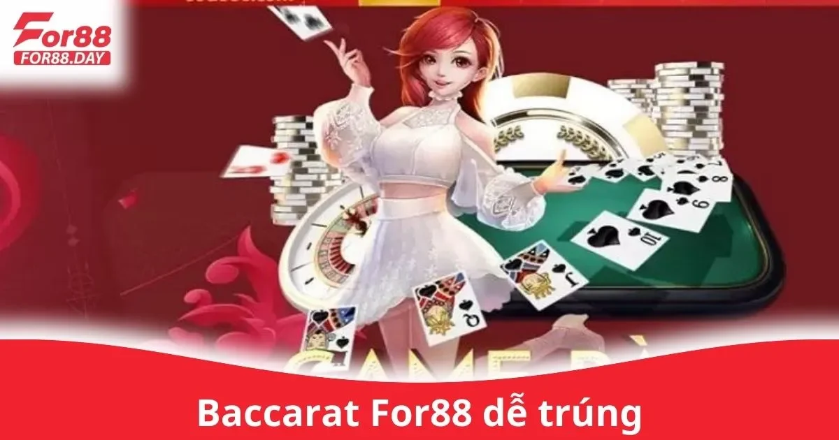 Cách Chơi Baccarat Trên For88 Dễ Trúng