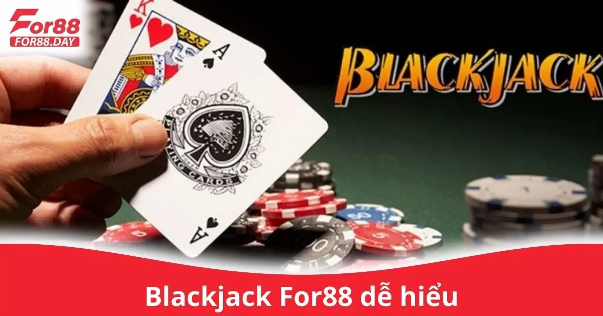 Cách Chơi Blackjack Trên For88 Dễ Hiểu