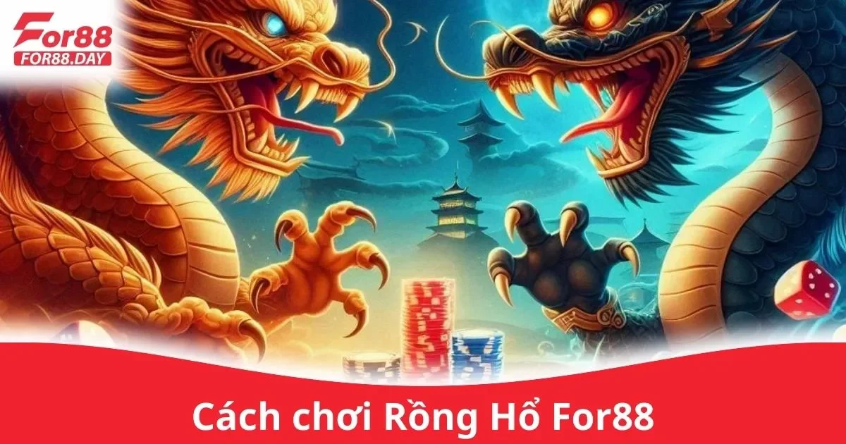 Cách chơi Rồng Hổ For88: Quy Tắc Rồng Hổ Cơ Bản 2 Hướng Dẫn Chơi Rồng Hổ Trên For88