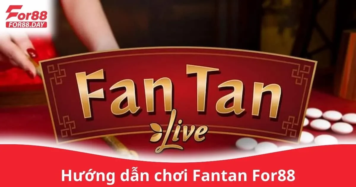 Hướng Dẫn Chơi Fantan For88 Cho Người Mới Bắt Đầu