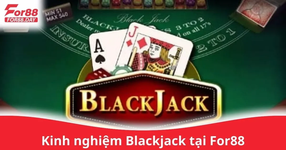 Kinh Nghiệm Blackjack Tại For88 Dành Cho Tân Binh