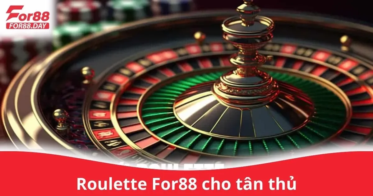Roulette For88 Cho Tân Thủ: Hướng Dẫn Cách Chơi