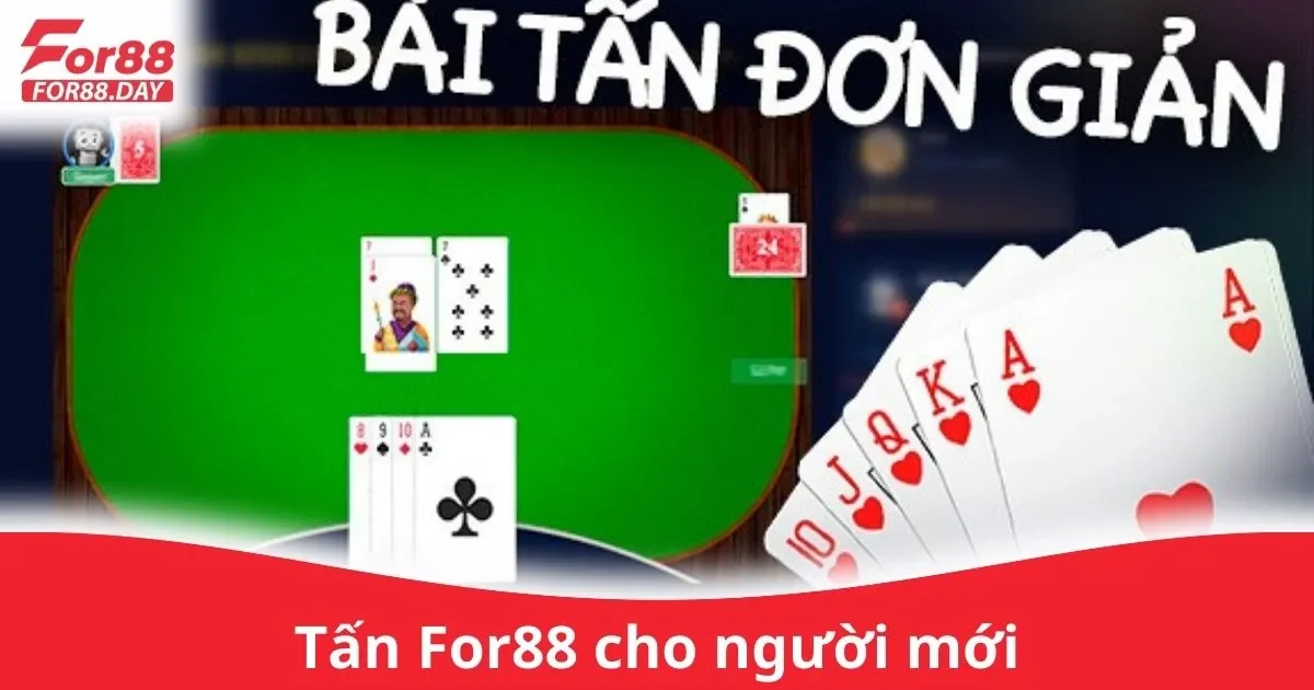 Hướng Dẫn Chơi Bài Tấn Trên For88 Cho Người Mới
